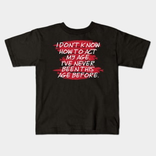 I don't know how to act Kids T-Shirt